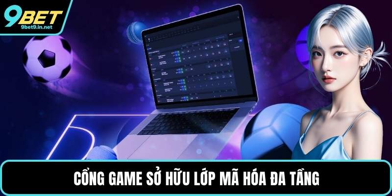Cổng game sở hữu lớp mã hóa đa tầng