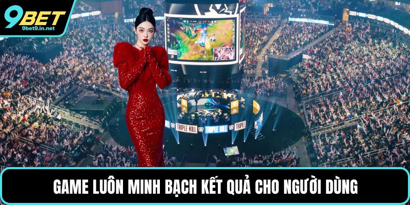 Game luôn minh bạch kết quả cho người dùng