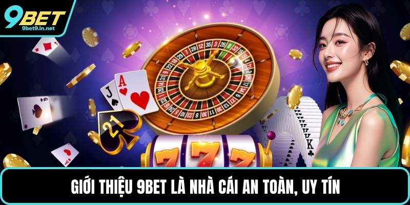 Giới thiệu 9BET là nhà cái an toàn, uy tín