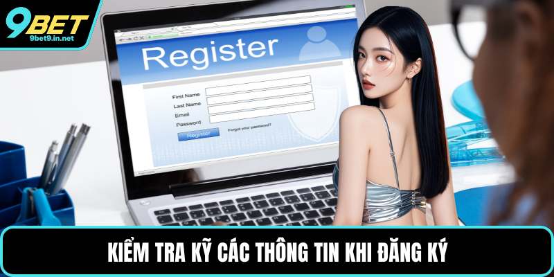 Kiểm tra kỹ các thông tin khi đăng ký