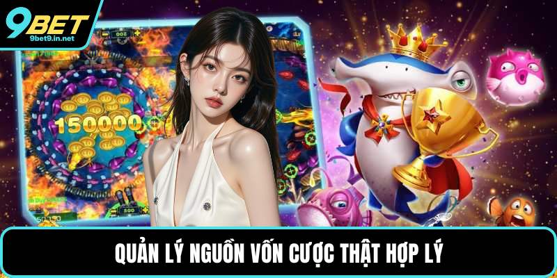 Quản lý nguồn vốn cược thật hợp lý