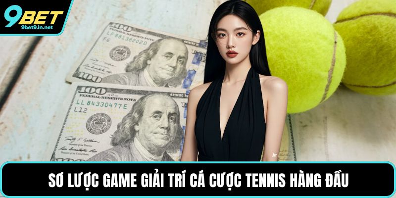 Sơ lược game giải trí cá cược Tennis hàng đầu
