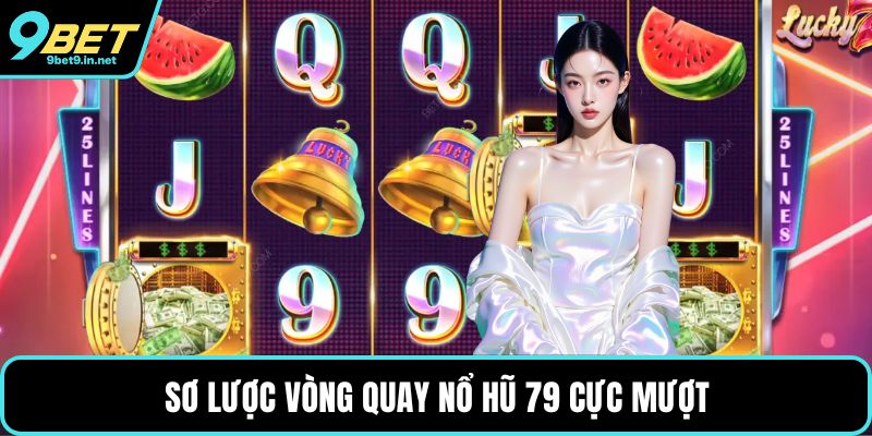 Sơ lược vòng quay Nổ hũ 79 cực mượt