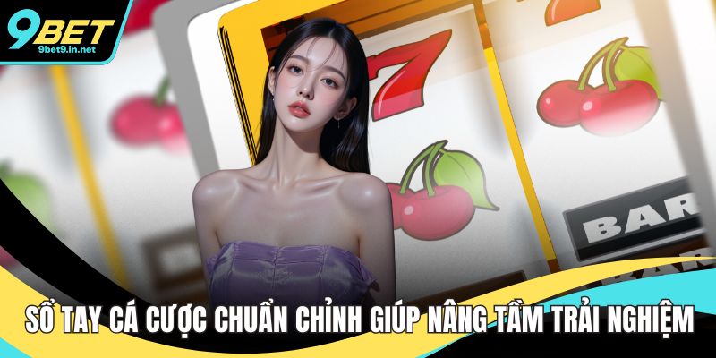 Sổ Tay Cá Cược Chuẩn Chỉnh Giúp Nâng Tầm Trải Nghiệm