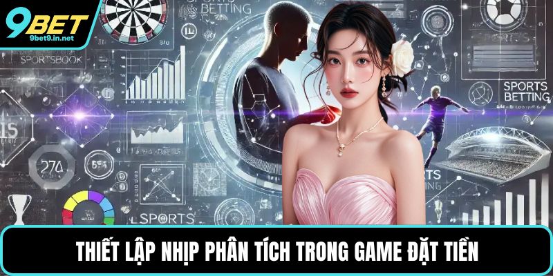 Thiết lập nhịp phân tích trong game đặt tiền